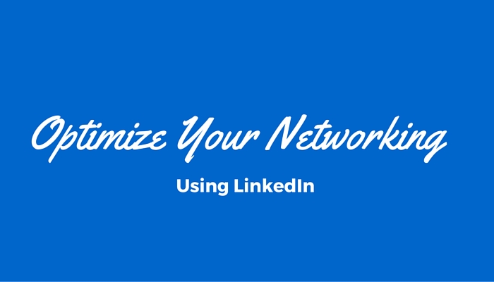 Optimize Your Networking Using LinkedIn